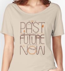 The Only Time is Now Women's Relaxed Fit T-Shirt