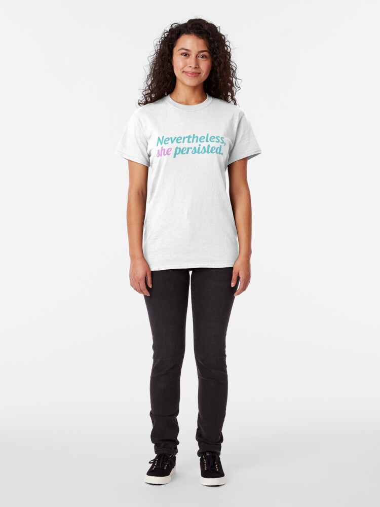 Alternate view of Nevertheless, she persisted. V3 Classic T-Shirt