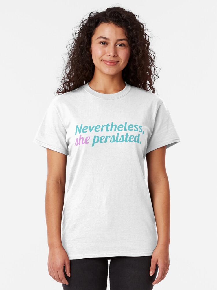 Alternate view of Nevertheless, she persisted. V3 Classic T-Shirt