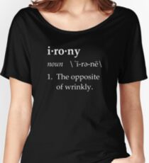 Irony Definition The Opposite of Wrinkly Women's Relaxed Fit T-Shirt