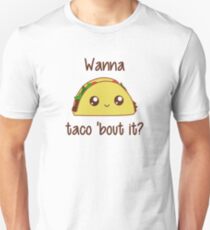 Wanna Taco 'Bout It? Unisex T-Shirt