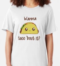 Wanna Taco 'Bout It? Slim Fit T-Shirt