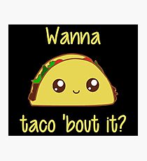 Wanna Taco 'Bout It? Photographic Print