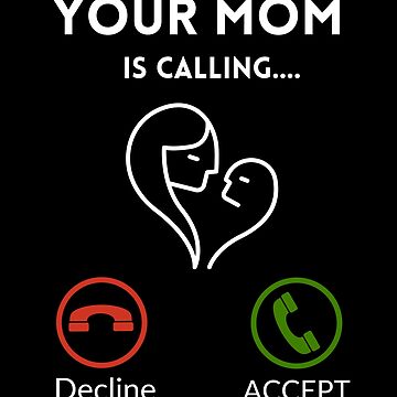 Your Mom Is Calling T-Shirt, Funny Gifts, Gift For Men, Funny T