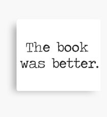 The Book Was Better Canvas Print