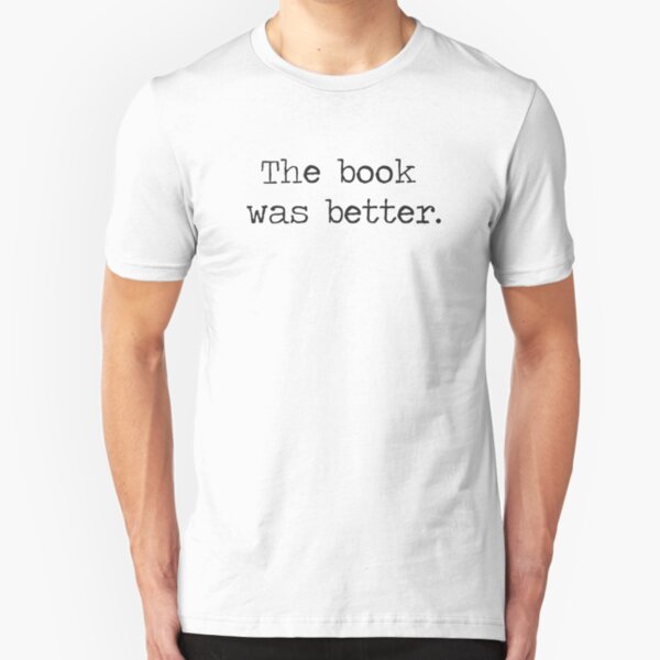 The Book Was Better Slim Fit T-Shirt