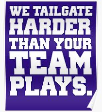 We Tailgate Harder Than Your Team Plays Poster