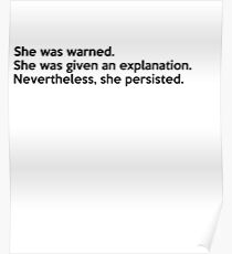 Senator Warren Shirt Sie wurde gewarnt. Sie erhielt eine Erklärung. Trotzdem beharrte sie. Poster