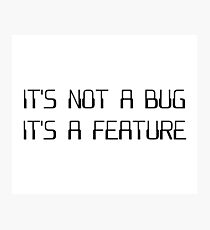 It's Not a Coding Bug It's a Programming Feature Photographic Print