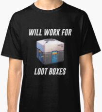 Will Work 4 Loot Boxes Classic T-Shirt