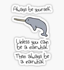 Always Be Yourself, Unless You Can Be A Narwhal Sticker