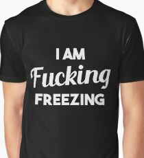 Fucking Freezing Graphic T-Shirt