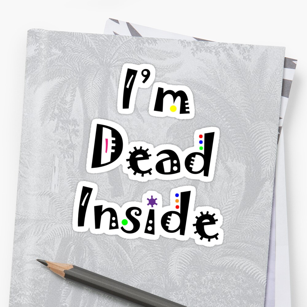 Im Dead Inside Sticker By Theloonmoon Redbubble