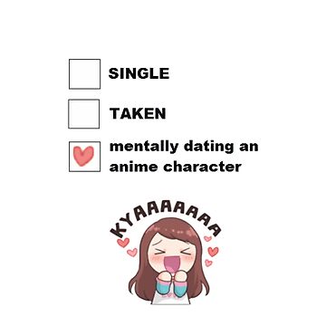 Single Taken Mentally Dating An Anime Character Single Taken Mentally Dating An Anime Character