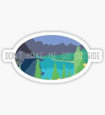 Don't Make Me Go Outside Sticker