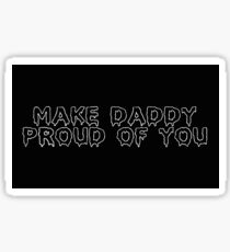 Make Daddy Proud of You Sticker