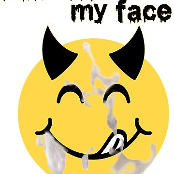 "Cum On My Face, Jizz On My Face. V-Neck " Poster for Sale by TishCyrus