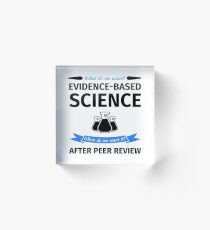 What do we want? Evidence-Based Science! When do we Want it? After Peer Review! Acrylic Block