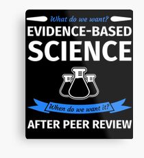What do we want? Evidence-Based Science! When do we Want it? After Peer Review! Metal Print