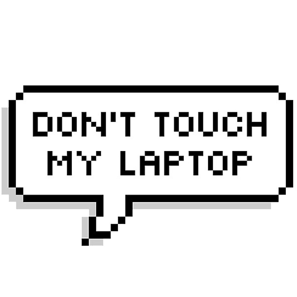 "Don't Touch My Laptop" by caomicc Redbubble