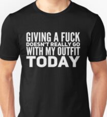 Giving a F*ck doesn't really go with my outfit today Slim Fit T-Shirt