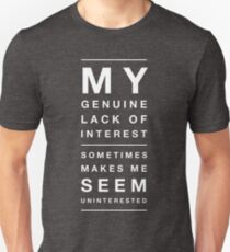 My Genuine Lack Of Interest Sometimes Makes Me Seem Uninterested Unisex T-Shirt