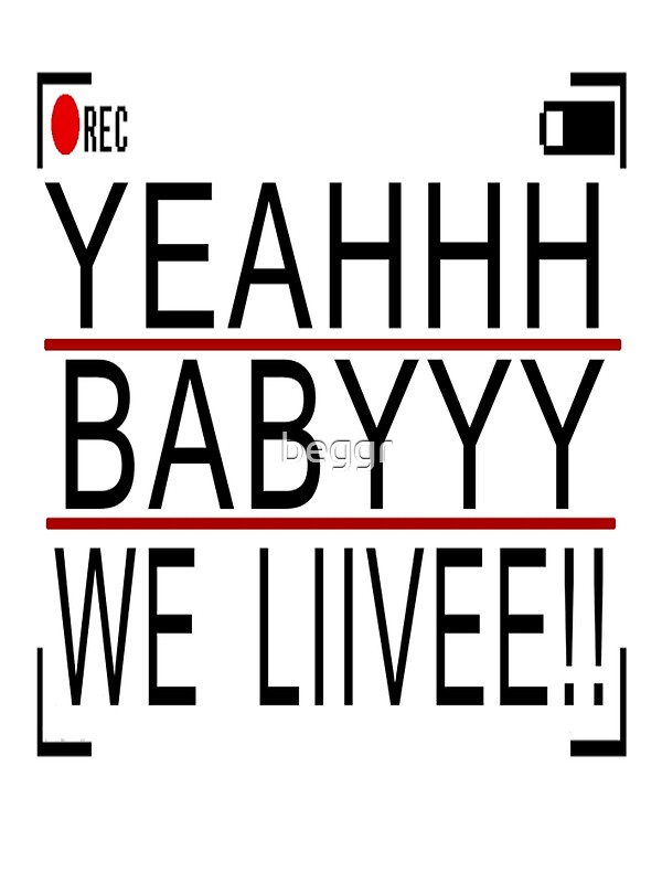 "Yeah Baby We live " by beggr Redbubble
