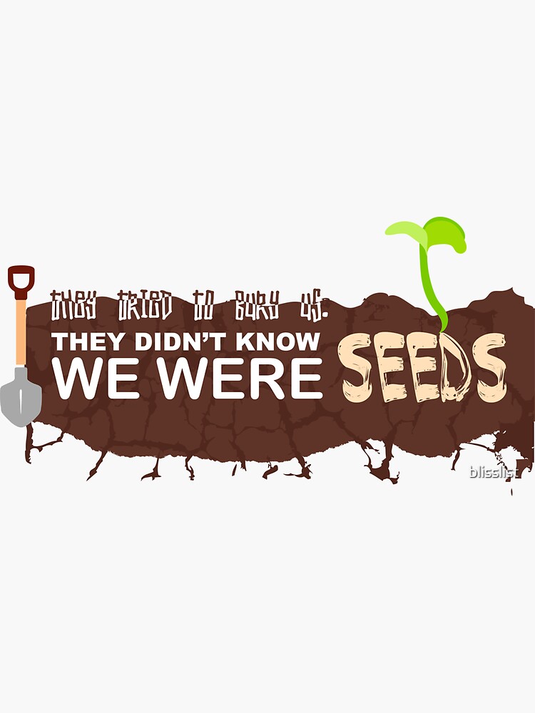 "They Tried To Bury Us, They Didn't Know We Were Seeds " Sticker By ...