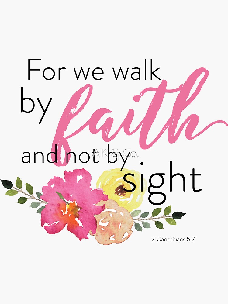 For We Walk By Fath, Not By Sght ~ 2 Cornthans 5: 7 KJV | Chrstan