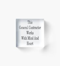 This General Contractor Works With Mind And Heart Acrylic Block
