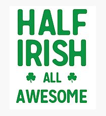 Half Irish All Awesome Photographic Print