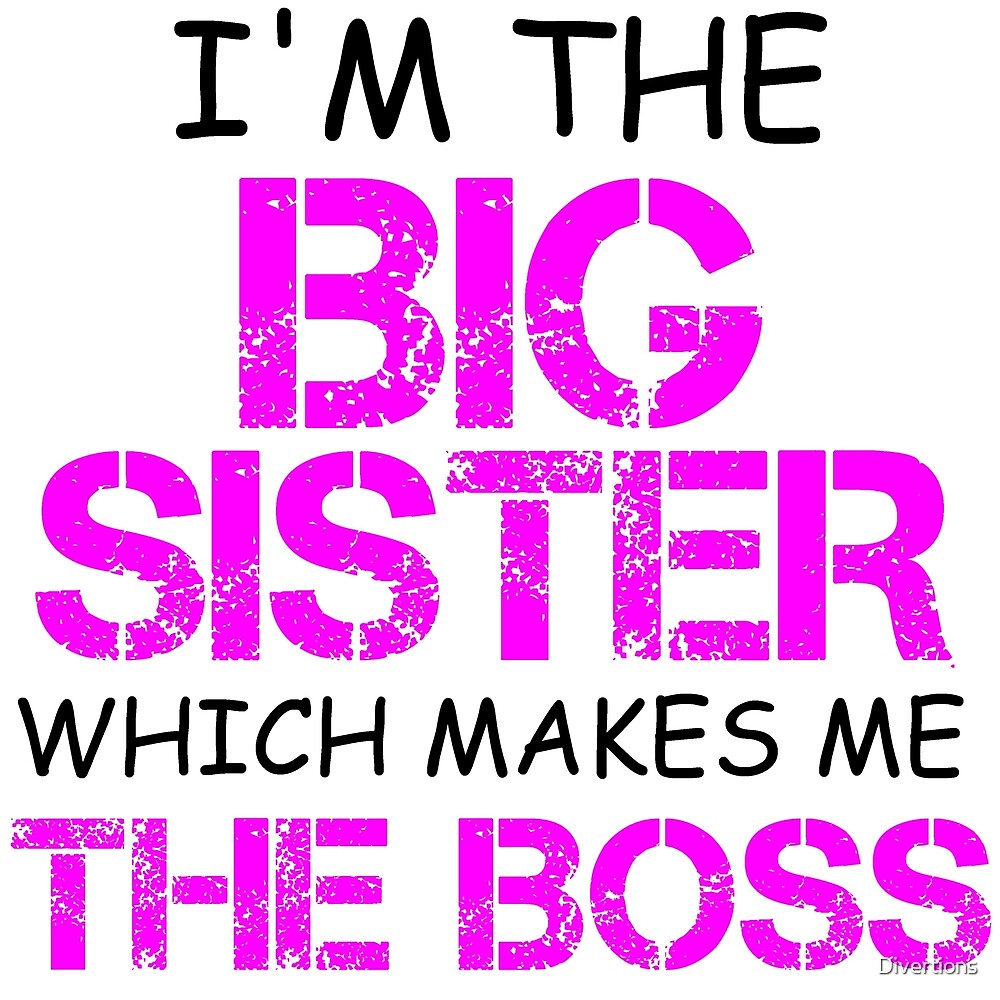 I M The Big Sister Which Makes Me The Boss By Divertions Redbubble