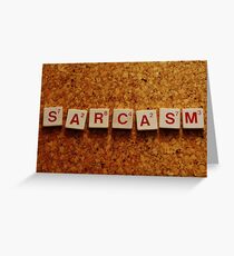 Sarcasm Greeting Card