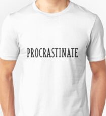 procrastinate Unisex T-Shirt