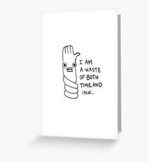 I Am A Waste Of Both Time And Ink. Greeting Card