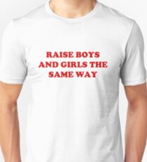 raise boys and girls the same way Unisex T-Shirt
