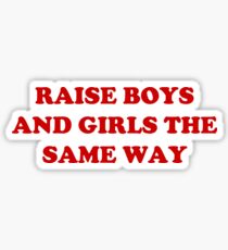 raise boys and girls the same way Sticker