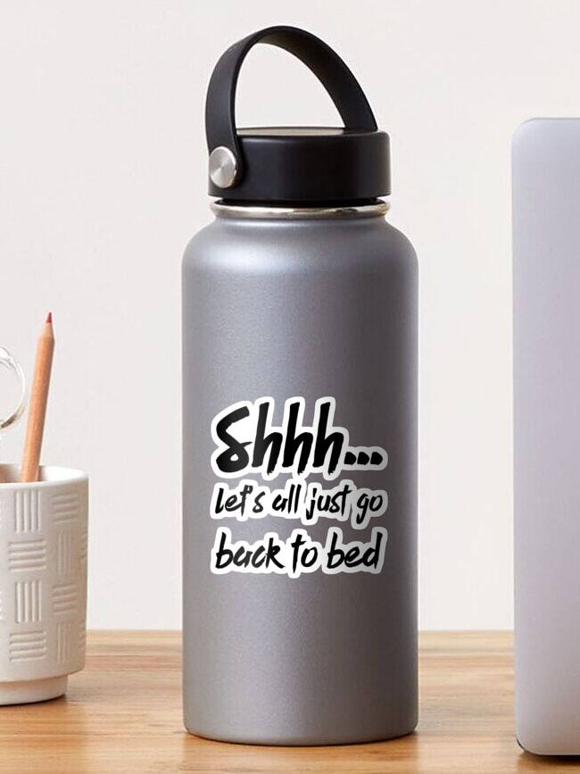 Shhh Let S All Just Go Back To Bed Sticker By Ggshirts Redbubble