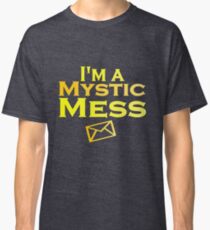 I'm a Mystic Mess Classic T-Shirt