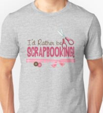 I'd Rather be Scrapbooking Unisex T-Shirt