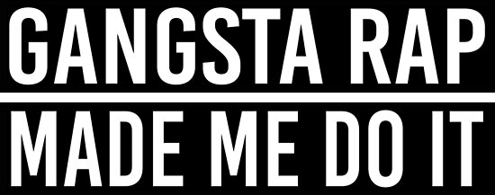 gangsta rap made me do it