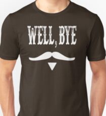 Well, Bye - Tombstone Quote Unisex T-Shirt