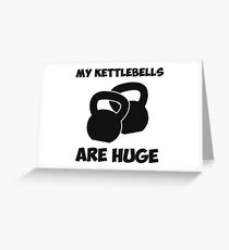 My Kettlebells Are Huge Workout Greeting Card