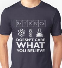 Science Doesn't Care What You Believe Unisex T-Shirt