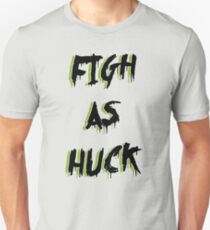 figh as huck shirt Unisex T-Shirt