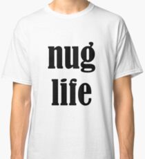 nug life Classic T-Shirt