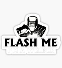 Welder Shirt - Flash Me Im a Welder Sticker