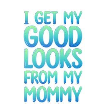 I GET MY GOOD LOOKS FROM DADDY, I get my good looks from daddy #2 Sticker  for Sale by NovyCreates