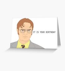 It Is Your Birthday - Dwight Schrute Greeting Card