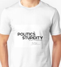 in politics, stupidity is not a handicap - napoleon Unisex T-Shirt
